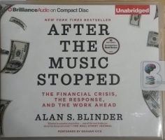 After The Music Stopped - The Financial Crisis, The Response, And the Work Ahead written by Alan S. Blinder performed by Graham Vick on CD (Unabridged)
